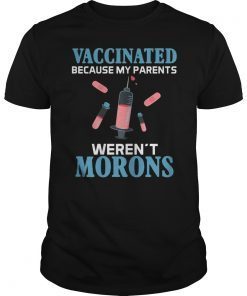 Vaccinated Because My Parents Weren't Morons Gift T-Shirt
