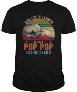 Vintage Being A Dad Is An Honor Being A Pop pop Is Priceless Shirt