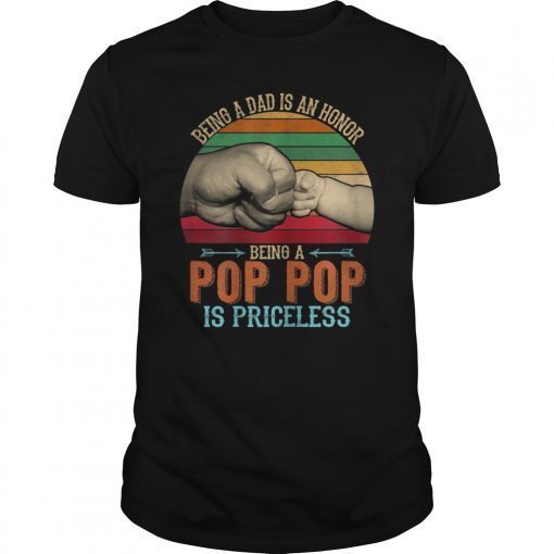 Vintage Being A Dad Is An Honor Being A Pop pop Is Priceless Shirt