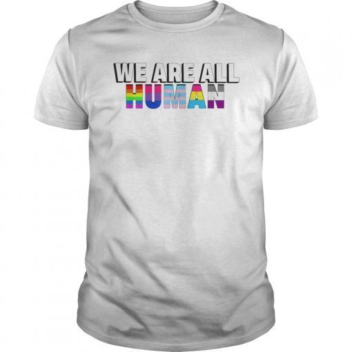 WE ARE ALL HUMAN Flag LGBT Gay Pride Tee Shirt