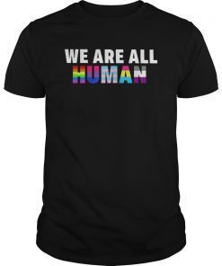 WE ARE ALL HUMAN Flag LGBT Gay Pride Tee Shirt