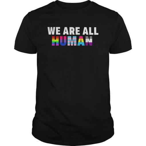 WE ARE ALL HUMAN Flag LGBT Gay Pride Tee Shirt