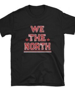 We The North Shirt Canada Toronto Raptors NBA Champions T-Shirt