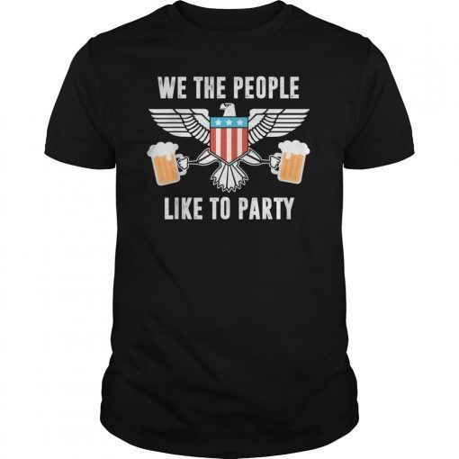 We The People Like To Party, 4th of July T-Shirt