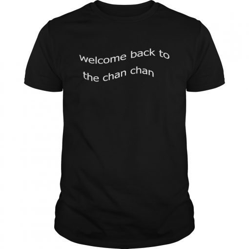 Welcome Back to the Chan Chan T-Shirt T-Shirt