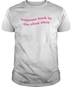 Welcome Back to the Chan Chan T-Shirts