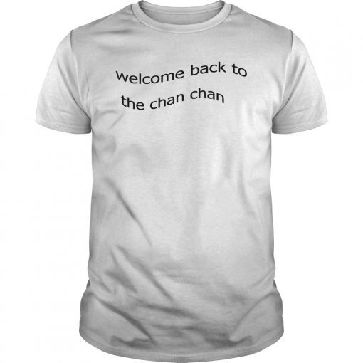 Welcome Back to the Chan Chan Tee