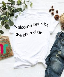 Welcome Back to the Chan Chan Tee ,T-Shirt