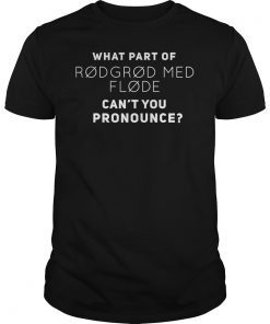 What Part Of Rodgrod Med Flode Can't You Pronounce T-Shirt