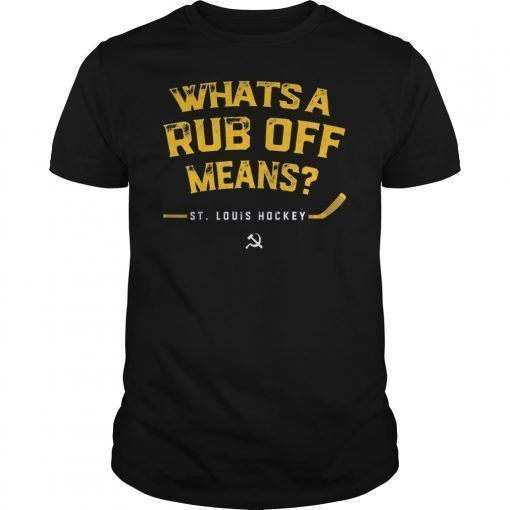 Whats a Rub Off Means St Louis Hockey T-Shirt