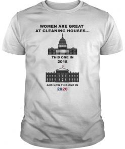 Women Are Great At Cleaning Houses...This One In 2018 And Now This One In 2020 T-Shirt