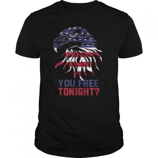 YOU FREE TONIGHT USA American Flag Patriotic 4th of july T-Shirt