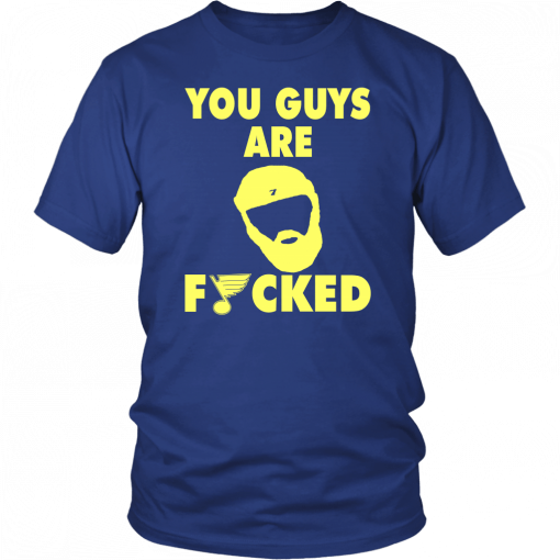 YOU GUY ARE FUCKED SHIRT PATRICK MAROON - ST LOUIS BLUES