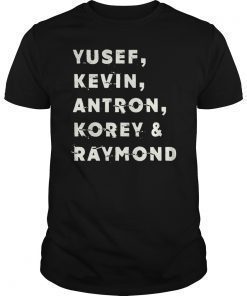 Yusef Kevin Antron Korey and Raymond We Got Shirt good