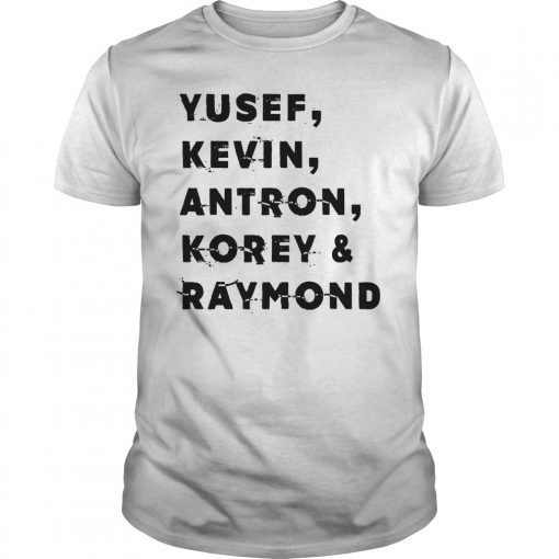 Yusef, Kevin,Antron, Korey and Raymond We Got T-Shirt