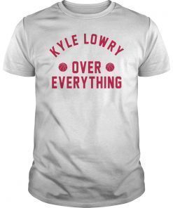 Kyle Lowry Over Everything Toronto Raptors T-Shirt