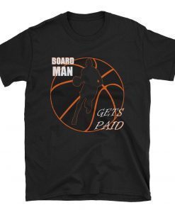 board man gets paid T-shirt, comfort shirt materials for women & men.