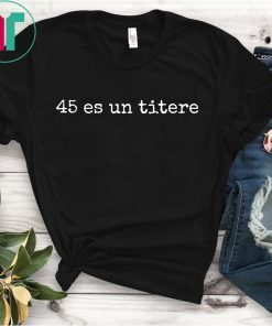45 Es Un Titere Funny POTUS Is A Puppet Quote In Spanish T-Shirt