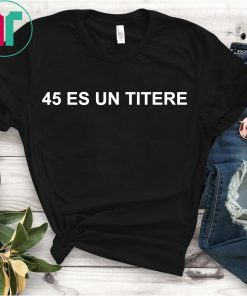 45 Es Un Titere T-Shirt