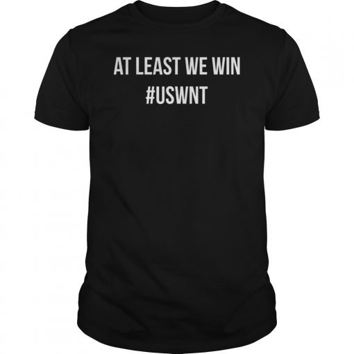AT LEAST WE WIN WOMENS NATIONAL SOCCER #USWNT T-Shirt