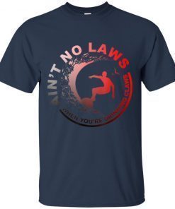 Ain’t No Laws Funny T-shirt For Men & Women shirt