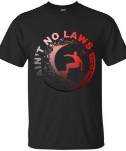 Ain’t No Laws Funny T-shirt For Men & Women shirts