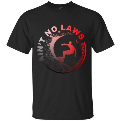 Ain’t No Laws Funny T-shirt For Men & Women shirts