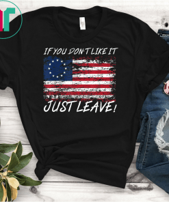 American Flag Shirt If You Don't Like It Just Leave Unisex Gift T-shirt