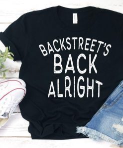 Backstreet's Back Alright,backstreet boys tee,backstreet boys,concert shirt,boy band,oh my god,backstreet omg,boys are back tee,Alright