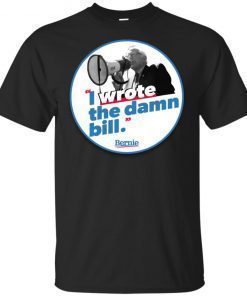 Bernie I Wrote The Damn Bill T-Shirt