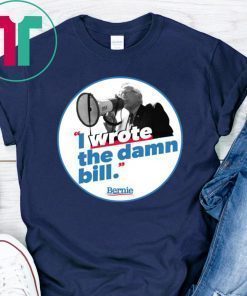 Bernie I Wrote The Damn Bill T-Shirt