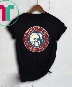 Bernie Sanders I Wrote The Damn Bill T-Shirt