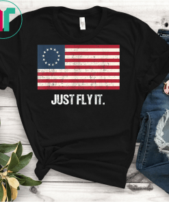 Betsy Ross Flag Just Fly It Distressed Patriotic T-Shirt Rush Limbaugh T-Shirt
