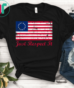 Betsy Ross Flag Shirt Just Respect It Unisex Gift T-Shirt