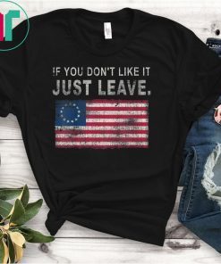 Betsy Ross If You Don't Like It Just Leave T-Shirt