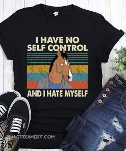 Bojack horseman I have no self control and I hate myself shirt