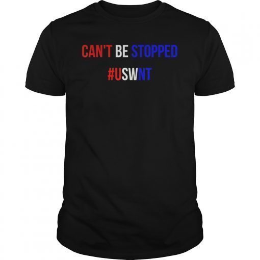 CANT BE STOPPED #USWNT WOMENS SOCCER T-Shirt