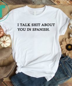 Camila I Talk Shit About You In Spanish Tee Shirt