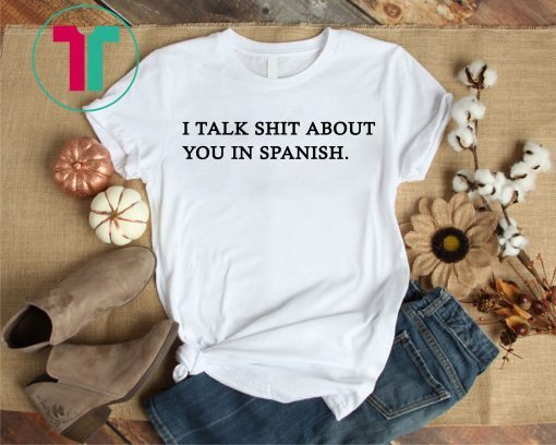 Camila I Talk Shit About You In Spanish Tee Shirt