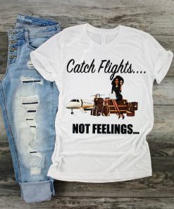 Catch Flight not Feelings Girls Trip Tee Shirts 2019
