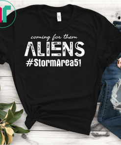 Coming For Them Aliens Funny Storm Area 51 Quote Humor Unisex T-Shirt