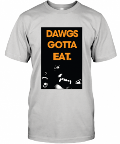 Dawgs Gotta Eat Tee Shirt