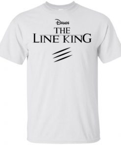 Drugs The Line King shirts