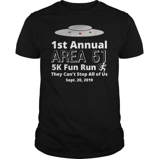 First Annual Area 51 5K Fun Run They Cant Stop All Of Us T-Shirt