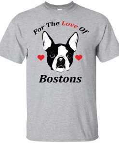 For The Love Of Bostons Dog shirt