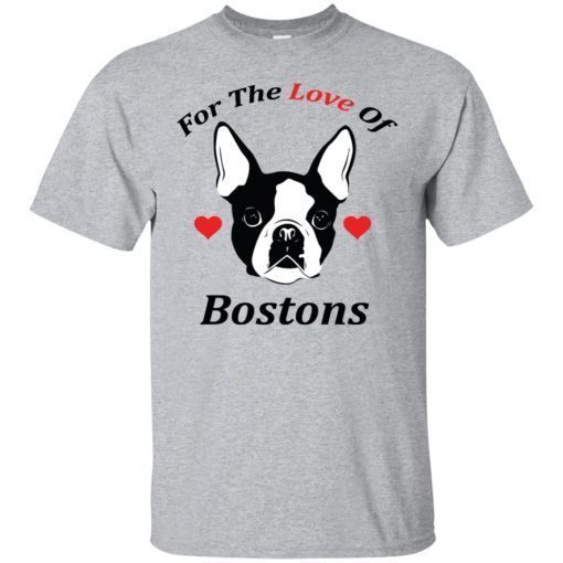 For The Love Of Bostons Dog shirt