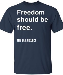 Freedom Should Be Free The Bail Project shirts