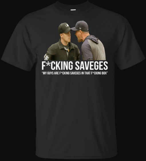 Fucking Savages My Guys Are Savages In That Box Shirt