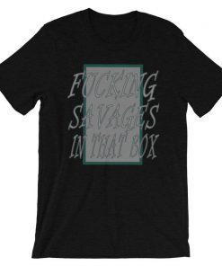 Fucking Savages in the box T-Shirt