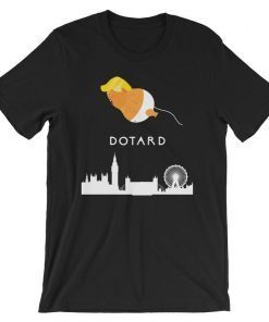 Funny Dotard Shirt, Trump Dotard T-Shirt, Trump Baby Blimp Flying Over London, Trump Blimp London Protest Tee, Dotard Shirt, Funny Trump Tee